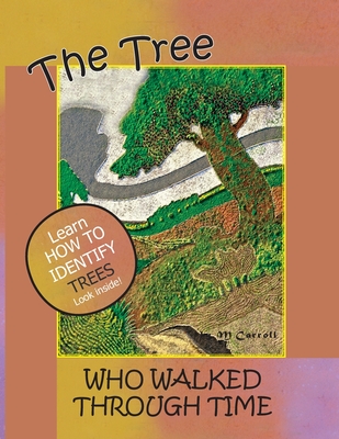 The Tree Who Walked Through Time: A Tree Identification Story - Carroll, M