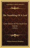 The Trembling Of A Leaf: Little Stories Of The South Sea Islands (1921)