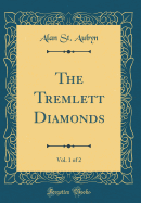 The Tremlett Diamonds, Vol. 1 of 2 (Classic Reprint)