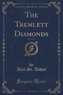 The Tremlett Diamonds, Vol. 1 of 2 (Classic Reprint)