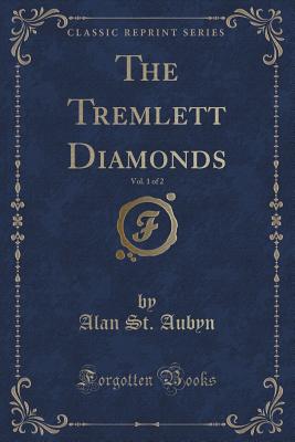 The Tremlett Diamonds, Vol. 1 of 2 (Classic Reprint) - Aubyn, Alan St