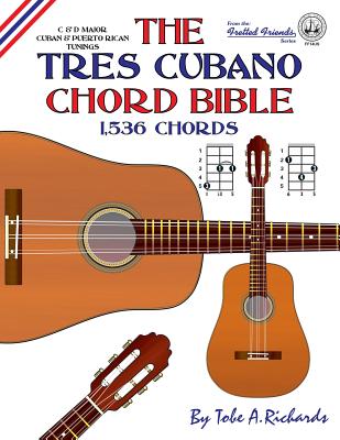 The Tres Cubano Chord Bible: C and D Major Cuban and Puerto Rican Tunings 1,536 Chords - Richards, Tobe a