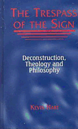 The Trespass of the Sign: Deconstruction, Theology, and Philosophy