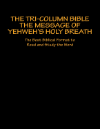 The Tri-Column Bible the Message of Yehweh's Holy Breath: The Best Biblical Format to Read and Study the Word