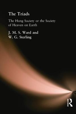 The Triads: The Hung Society or the Society of Heaven on Earth - Ward, J M S, and Stirling, W G