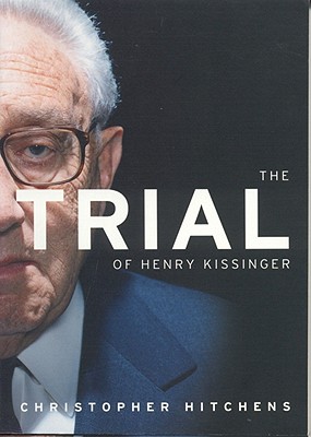 The Trial of Henry Kissinger - Hitchens, Christopher