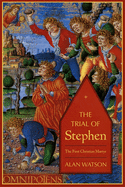 The Trial of Stephen: The First Christian Martyr