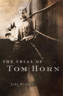 The Trial of Tom Horn - Davis, John W