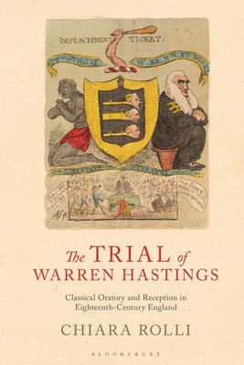 The Trial of Warren Hastings: Classical Oratory and Reception in Eighteenth-Century England - Rolli, Chiara