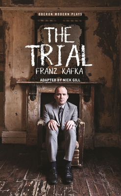 The Trial - Gill, Nick (Adapted by), and Kafka, Franz