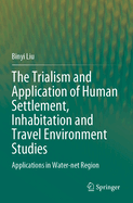 The Trialism and Application of Human Settlement, Inhabitation and Travel Environment Studies: Applications in Water-net Region