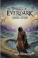 The Trials of Everdark - A Journey Through Shadows and Light: "Confronting Inner Darkness and Emerging Stronger: A Tale of Friendship, Fear, and Triumph"