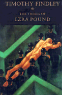 The Trials of Ezra Pound - Findley, Timothy