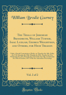 The Trials of Jeremiah Brandreth, William Turner, Isaac Ludlam, George Weightman, and Others, for High Treason, Vol. 2 of 2: Under a Special Commission at Derby, on Thursday the 16th, Friday the 17th, Saturday the 18th, Monday the 20th, Tuesday the 21st,