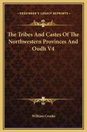 The Tribes and Castes of the Northwestern Provinces and Oudh V4