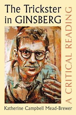 The Trickster in Ginsberg: A Critical Reading - Mead-Brewer, Katherine Campbell