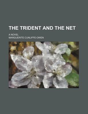 The Trident and the Net; A Novel - Cunliffe-Owen, Marguerite