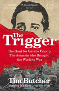 The Trigger: A Journey Through the Land and Legend of the Teenager Who Led the World to War