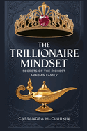 The Trillionaire Mindset: Secrets of the Richest Arabian Family