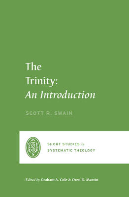 The Trinity: An Introduction - Swain, Scott, and Cole, Graham A (Editor), and Martin, Oren R (Editor)