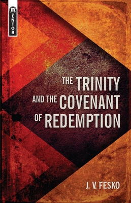 The Trinity And the Covenant of Redemption - Fesko, J. V.