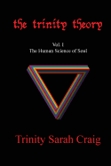 The Trinity Theory: Vol. I the Human Science of Soul