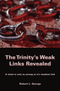 The Trinity's Weak Links Revealed: A Chain Is Only as Strong as It's Weakest Link