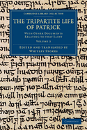 The Tripartite Life of Patrick: With Other Documents Relating to that Saint