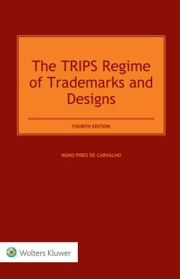 The Trips Regime of Trademarks and Designs - Carvalho, Nuno Pires de