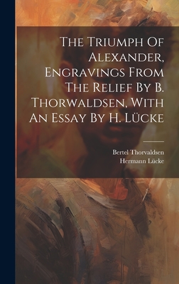 The Triumph of Alexander, Engravings from the Relief by B. Thorwaldsen, with an Essay by H. Lucke - L?cke, Hermann, and Thorvaldsen, Bertel