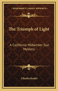 The Triumph of Light: A California Midwinter Sun Mystery