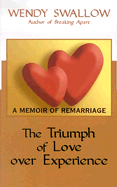 The Triumph of Love Over Experience: A Memoir of Remarriage
