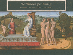 The Triumph of Marriage: Painted Cassoni of the Renaissance