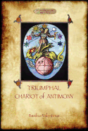 The Triumphal Chariot of Antimony: The Alchemy of Basilius Valentinus (Aziloth Books)