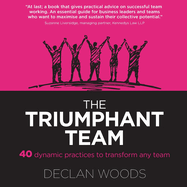 The Triumphant Team: 40 Dynamic Practices to Transform any Team