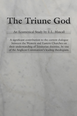 The Triune God - Mascall, E L, and Hadidian, Dikran (Editor)