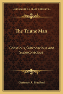 The Triune Man: Conscious, Subconscious And Superconscious