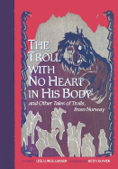 The Troll with No Heart in His Body and Other Tales of Trolls from Norway
