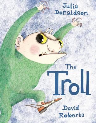 The Troll. Written by Julia Donaldson by Julia Donaldson, David Roberts ...