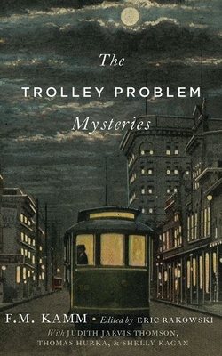 The Trolley Problem Mysteries - Kamm, F.M., and Rakowski, Eric (Editor)