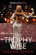 The Trophy Wife: A completely addictive, fast-paced psychological thriller