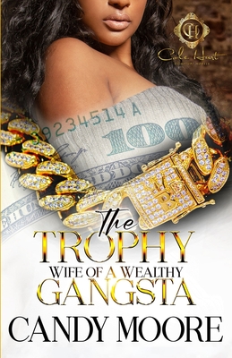The Trophy Wife Of A Wealthy Gangsta: An African American Romance - Moore, Candy