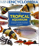 The Tropical Aquarium: Comprehensive Coverage, from Setting Up an Aquarium to Choosing the Best Fishes. Gina Sandford