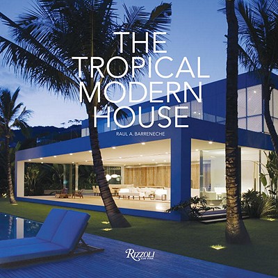 The Tropical Modern House - Barreneche, Raul A