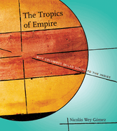 The Tropics of Empire: Why Columbus Sailed South to the Indies