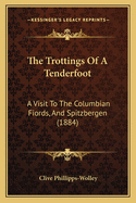 The Trottings of a Tenderfoot: A Visit to the Columbian Fiords, and Spitzbergen (1884)