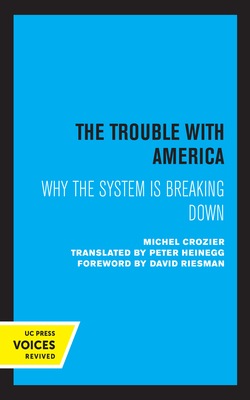 The Trouble with America: Why the System Is Breaking Down - Crozier, Michel, and Riesman, David (Foreword by)