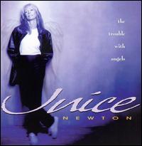 The Trouble With Angels - Juice Newton