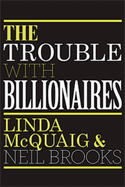 The Trouble with Billionaires: Why Too Much Money At The Top Is Bad For Everyone