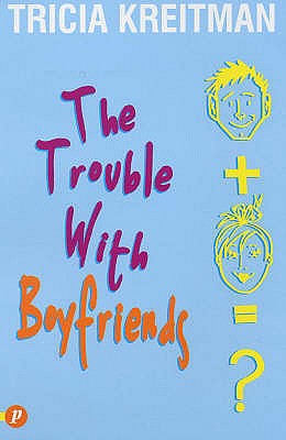 The Trouble with Boyfriends - Kreitman, Tricia